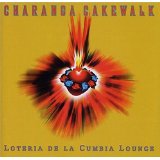 Charanga Cakewalk - Loteria De La Cumbia Lounge - Kliknutím na obrázok zatvorte